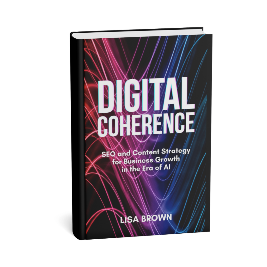 Digital Coherence:

SEO and Content Strategy for Business Growth in the Era of AI